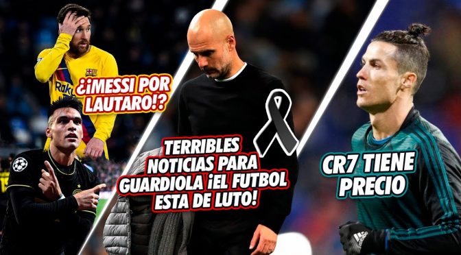 ¿¡MESSI por LAUTARO!? | TERRIBLES noticias ¡El fútbol está de LUTO! | CR7 tiene PRECIO