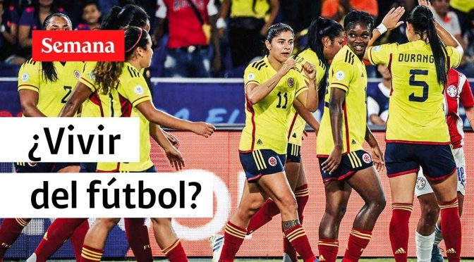 ¿Se puede vivir del fútbol femenino en Colombia? | Semana Noticias